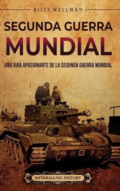 Segunda Guerra Mundial: Una guía apasionante de la Segunda Guerra Mundial - Wellman, Billy