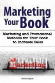 Marketing Your Book. Marketing and Promotional Methods for Your Book to Increase Sales.
