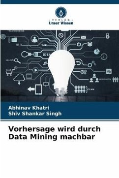 Vorhersage wird durch Data Mining machbar - Khatri, Abhinav;Singh, Shiv Shankar