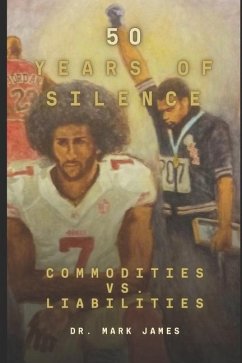 50 Years of Silence: The Black Athlete: Commodities Versus Liabilities - James, Mark