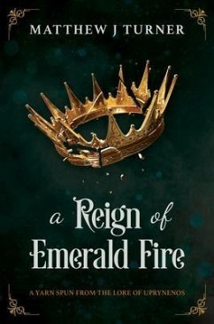 A Reign of Emerald Fire (eBook, ePUB) - Turner, Matthew J