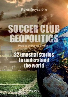 Soccer club geopolitics: 22 unusual stories to understand the world - Veyssière, Kévin