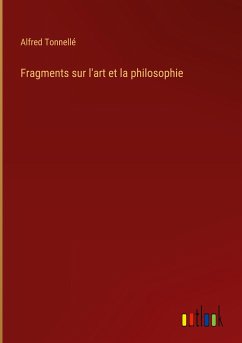 Fragments sur l'art et la philosophie - Tonnellé, Alfred