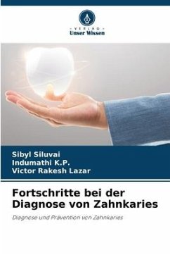 Fortschritte bei der Diagnose von Zahnkaries - Siluvai, Sibyl;K.P., Indumathi;Lazar, Victor Rakesh