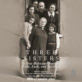 Three Sisters: A True Holocaust Story of Love, Luck, and Survival