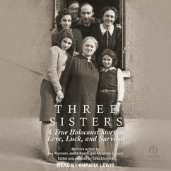 Three Sisters: A True Holocaust Story of Love, Luck, and Survival - Heymann, Eva; Kashti, Judith; Littauer, Alexandra