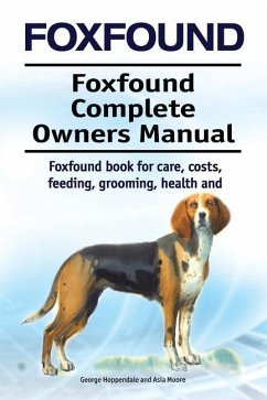 Foxhound. Foxhound Complete Owners Manual. Foxhound book for care, costs, feeding, grooming, health and training. - Moore, Asia; Hoppendale, George
