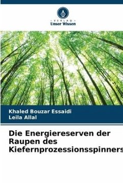 Die Energiereserven der Raupen des Kiefernprozessionsspinners - Bouzar Essaidi, Khaled;Allal, Leila