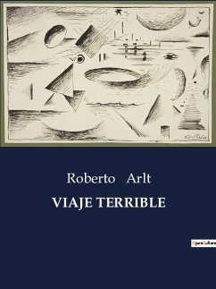 VIAJE TERRIBLE - Arlt, Roberto