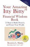 Your Amazing Itty Bitty(TM) Financial Wisdom Book: 15 Steps to Build, Preserve, and Protect Your Wealth