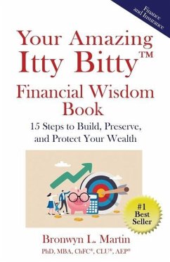 Your Amazing Itty Bitty(TM) Financial Wisdom Book: 15 Steps to Build, Preserve, and Protect Your Wealth - Martin, Bronwyn L.