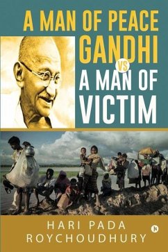 A Man of Peace Gandhi VS A Man of Victim - Hari Pada Roychoudhury