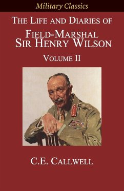 The Life and Diaries of Field-Marshal Sir Henry Wilson - Calwell, Charles Edward