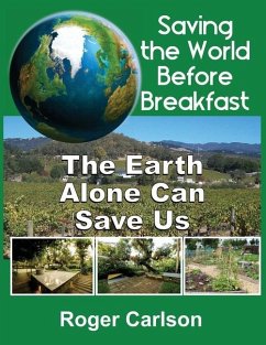 Saving the World Before Breakfast: The Earth Alone Can Save Us - Carlson, Roger