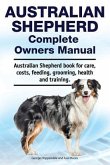 Australian Shepherd Complete Owners Manual. Australian Shepherd book for care, costs, feeding, grooming, health and training.