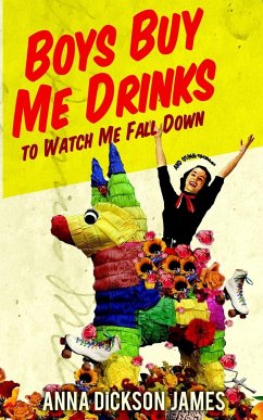 Boys Buy Me Drinks to Watch Me Fall Down - James, Anna Dickson