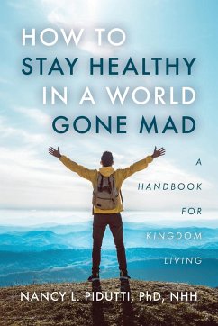 How to Stay Healthy in a World Gone Mad - Pidutti, Nancy L.