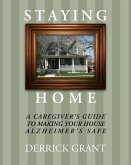Staying Home: A Caregiver's Guide to Making Your House Alzheimer's Safe