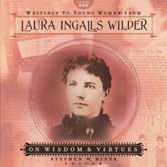 Writings to Young Women from Laura Ingalls Wilder - Volume One: On Wisdom and Virtues - Wilder, Laura Ingalls