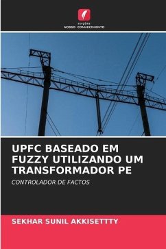 UPFC BASEADO EM FUZZY UTILIZANDO UM TRANSFORMADOR PE - AKKISETTTY, SEKHAR SUNIL