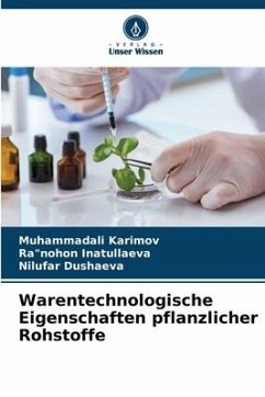 Warentechnologische Eigenschaften pflanzlicher Rohstoffe - Karimov, Muhammadali;Inatullaeva, Ra"nohon;Dushaeva, Nilufar