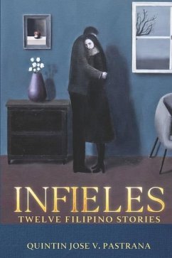 Infieles: Twelve Filipino Stories - Pastrana, Quintin Jose V.