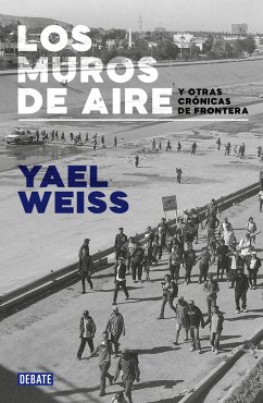 Los Muros de Aire. Y Otras Crónicas de Frontera / Walls of Air. and Other Fronti Er Chronicles - Weiss, Yael