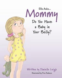 Ella Asks...Mommy Do You Have a Baby in Your Belly? - Leigh, Danielle