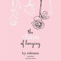 The Chaos of Longing - Robinson, K y