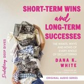Short-Term Wins and Long-Term Success: The Whats, Whys, and Hows of Every Angle of Decluttering