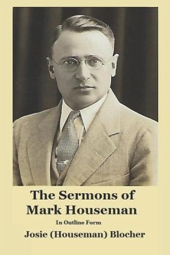 The Sermons of Mark Houseman: In Outline Form - Blocher, Josie (Houseman)