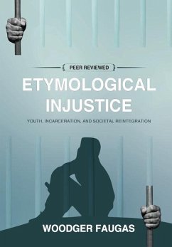 Etymological Injustice: Youth, Incarceration, and Societal Reintegration - Faugas, Woodger