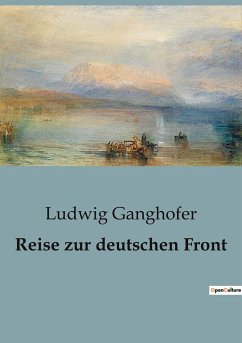 Reise zur deutschen Front - Ganghofer, Ludwig