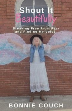 Shout It Beautifully: Breaking Free From Fear And Finding My Voice - Couch, Bonnie M.