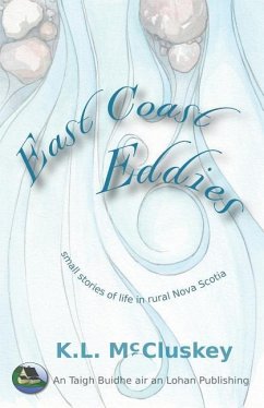 East Coast Eddies: Small stories of life in rural Nova Scotia - McCluskey, K. L.