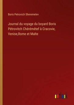 Journal du voyage du boyard Boris Pétrovitch Chérémétef à Cracovie, Venise,Rome et Malte - Sheremetev, Boris Petrovich