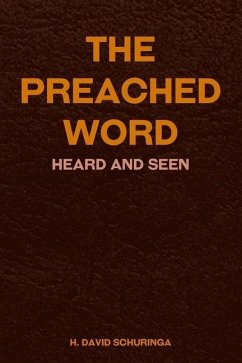 The Preached Word: Heard and Seen - Schuringa, H. David