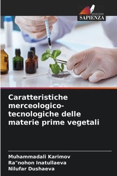 Caratteristiche merceologico-tecnologiche delle materie prime vegetali - Karimov, Muhammadali;Inatullaeva, Ra"nohon;Dushaeva, Nilufar