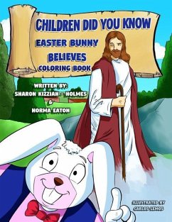 Children Did You Know: Easter Bunny Believes (Coloring Book) - Eaton, Norma; Kizziah-Holmes, Sharon