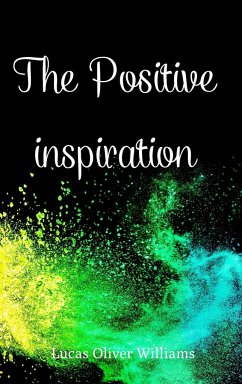 The Positive Inspiration: Develop a positive mindset with the collection of two motivational books - Williams, Lucas Oliver