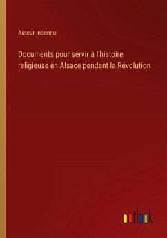 Documents pour servir à l'histoire religieuse en Alsace pendant la Révolution