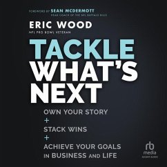 Tackle What's Next: Own Your Story, Stack Wins, and Achieve Your Goals in Business and Life - Wood, Eric