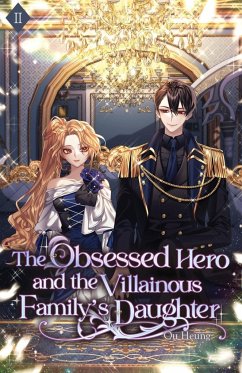 The Obsessed Hero and the Villainous Family's Daughter - Ou Heung