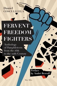 Fervent Freedom Fighters: Anthology of pamphleteers from the 16th to the 20th century - Cosculluela, Daniel