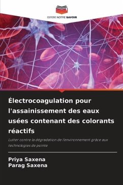 Électrocoagulation pour l'assainissement des eaux usées contenant des colorants réactifs - Saxena, Priya;Saxena, Parag