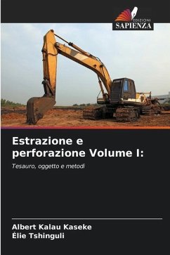 Estrazione e perforazione Volume I: - Kalau Kaseke, Albert;Tshinguli, Élie