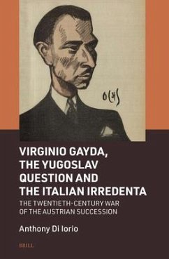 Virginio Gayda, the Yugoslav Question and the Italian Irredenta - Di Iorio, Anthony