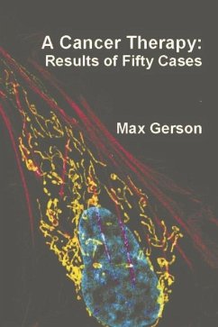 A Cancer Therapy: Results of Fifty Cases - Gerson, Max