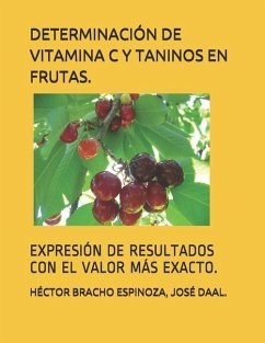 Determinación de Vitamina C Y Taninos En Frutas.: Expresión de Resultados Con El Valor Más Exacto. - Daal, José; Bracho Espinoza, Héctor Ramón