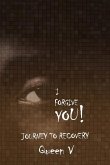 I Forgive You: Journey to Recovery
